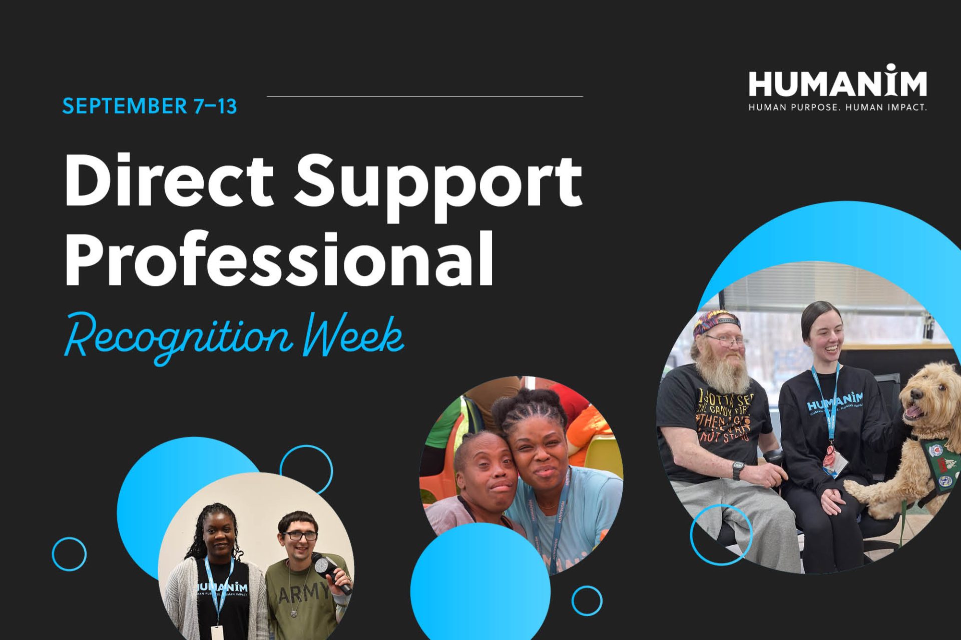 Graphic with black background in blue and white text saying Direct Support Professional Recognition Week. Humanim logo is in white on the top right and 3 pictures of Humanim DSPs with individuals served are in circle frames with decorative blue circles.