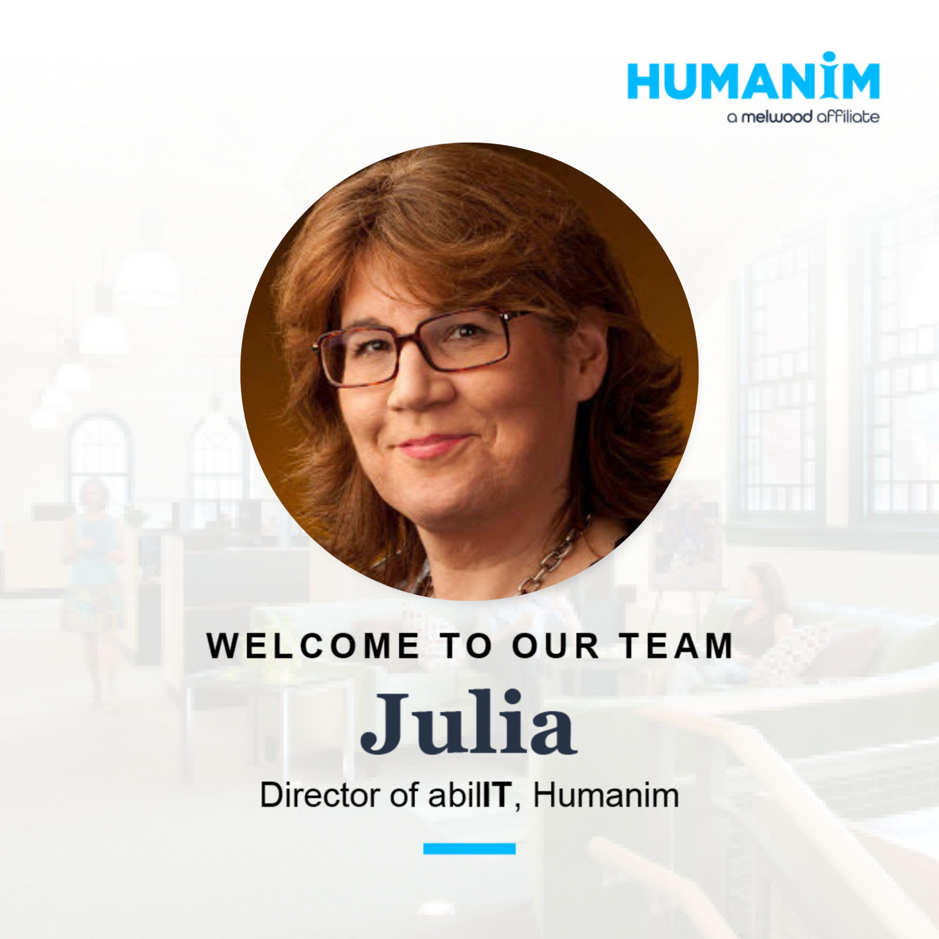 Graphic image with picture of Julia. Under picture is the text "Welcome to our Team, Julia, Director of abilIT, Humanim." Humanim logo is at top right.