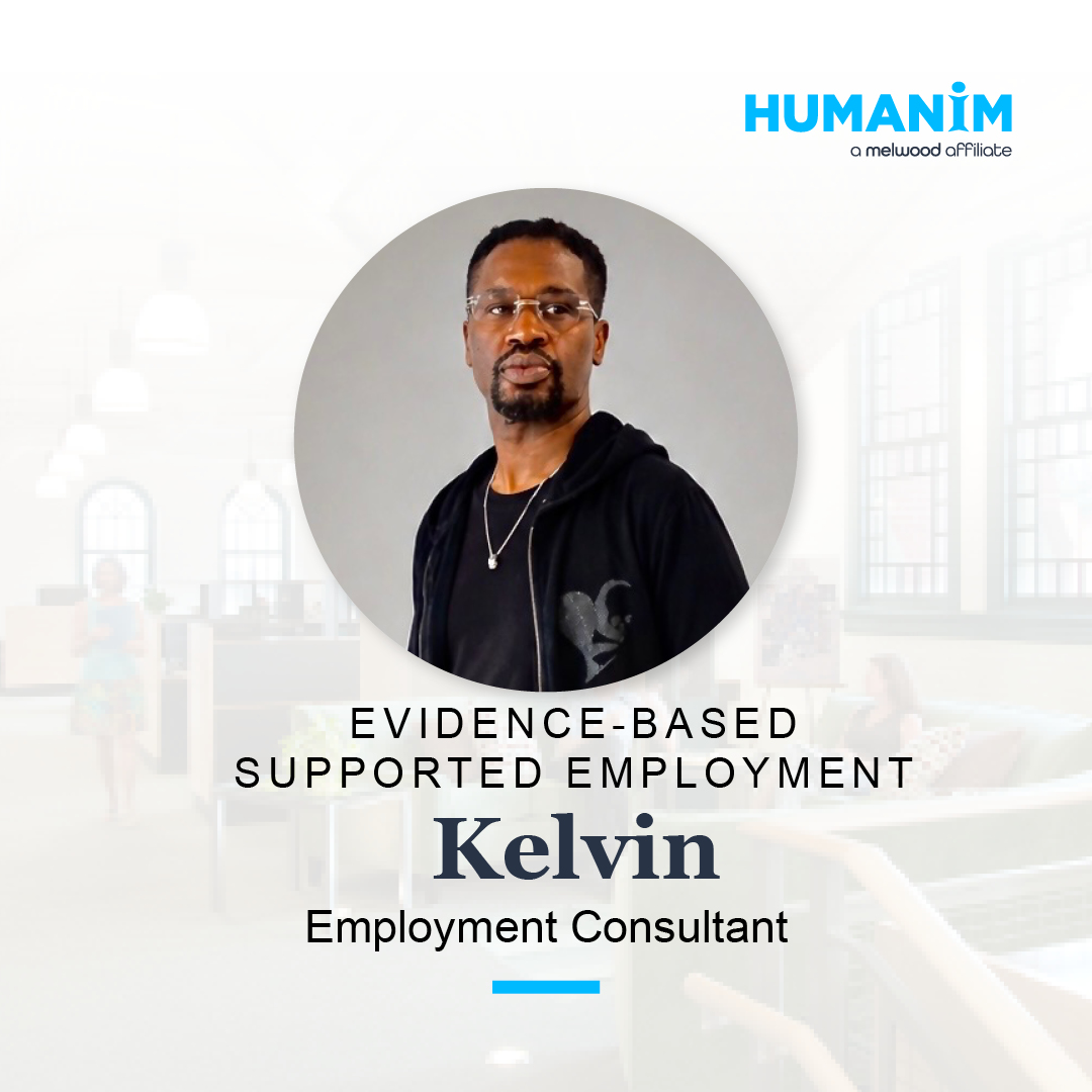 Graphic with an image of Kelvin in a circular frame. Under the picture is the text "Eviden-Based Supported Employment/Kelvin/Employment COnsultant" Humanim logo in top right